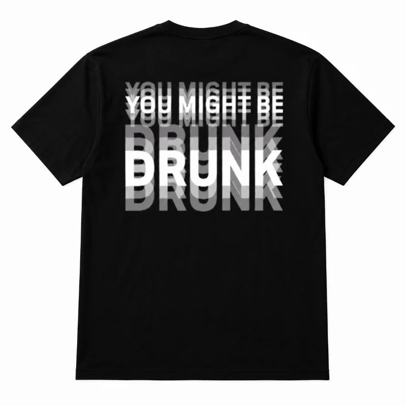 You Might Be Drunk | T-Shirt