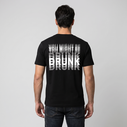 You Might Be Drunk | T-Shirt